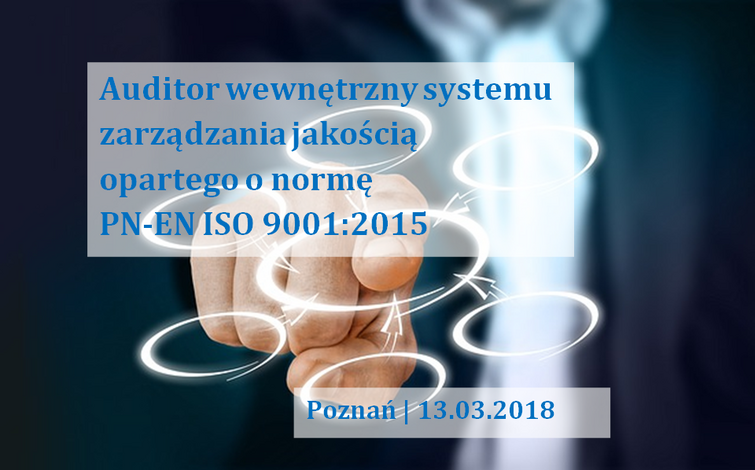 Auditor wewnętrzny systemu zarządzania jakością opartego o normę PN-EN ISO 9001:2015
